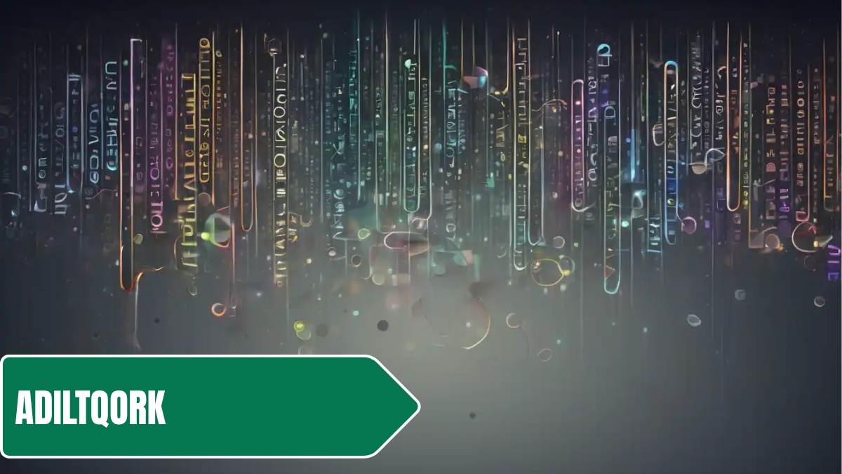 Adiltqork: Exploring the Meaning, Origins, and Growing Digital Presence adiltqork